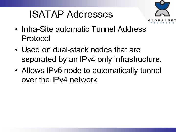 ISATAP Addresses • Intra-Site automatic Tunnel Address Protocol • Used on dual-stack nodes that