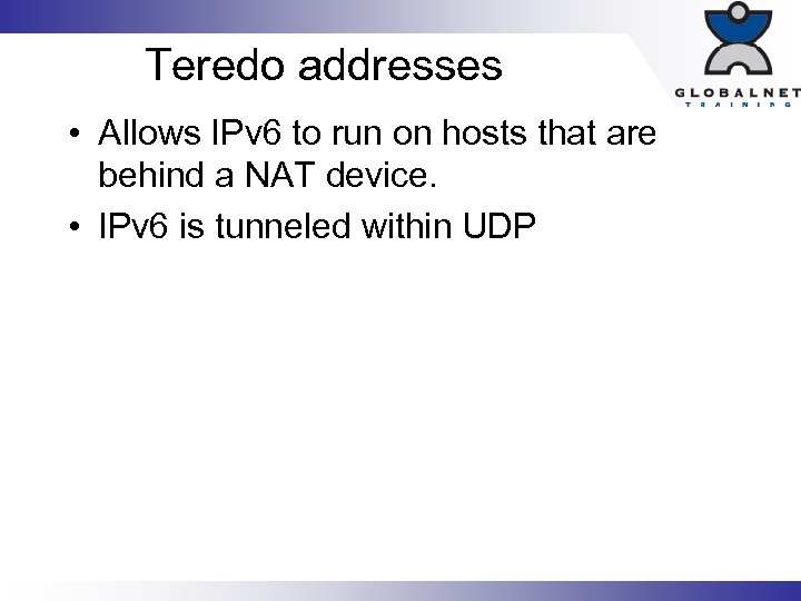 Teredo addresses • Allows IPv 6 to run on hosts that are behind a