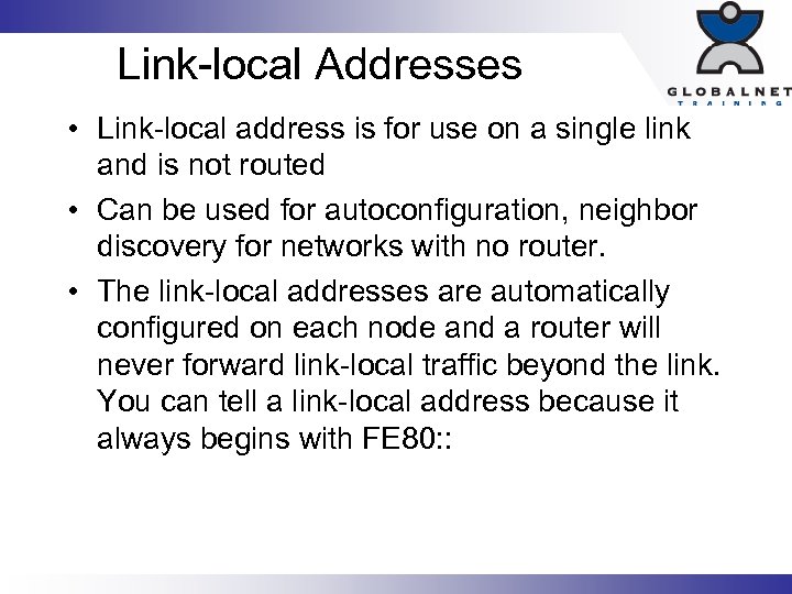 Link-local Addresses • Link-local address is for use on a single link and is