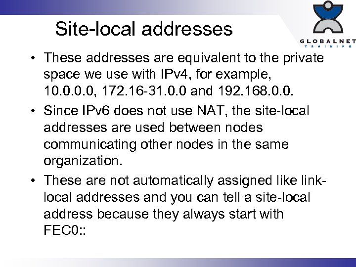 Site-local addresses • These addresses are equivalent to the private space we use with