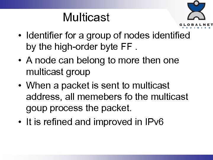 Multicast • Identifier for a group of nodes identified by the high-order byte FF.