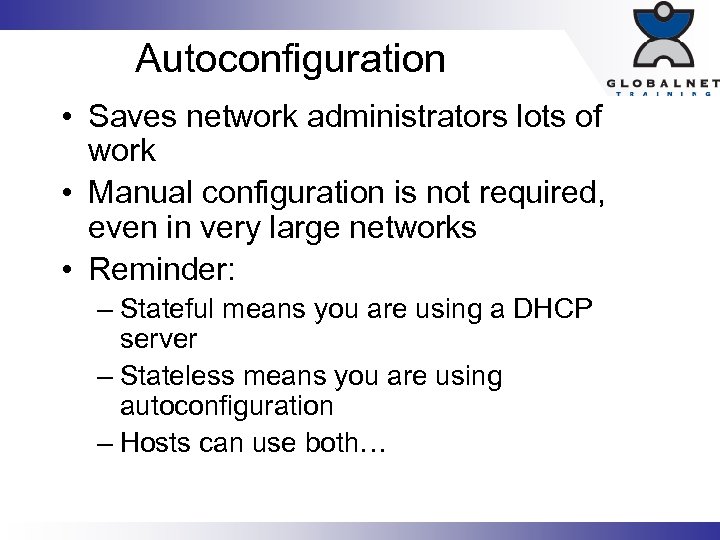 Autoconfiguration • Saves network administrators lots of work • Manual configuration is not required,