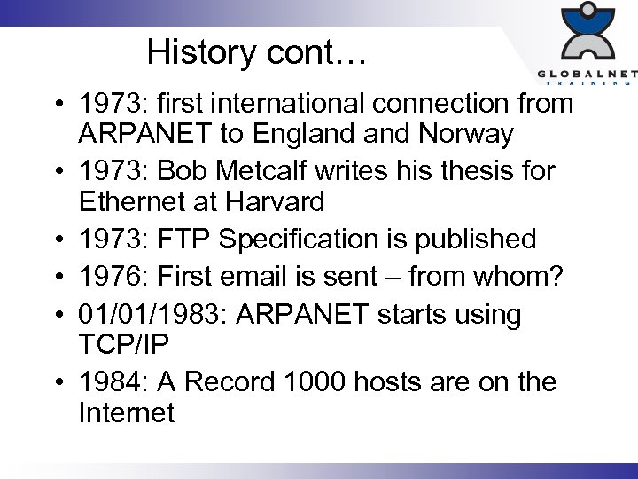 History cont… • 1973: first international connection from ARPANET to England Norway • 1973: