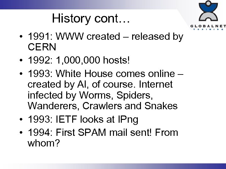 History cont… • 1991: WWW created – released by CERN • 1992: 1, 000
