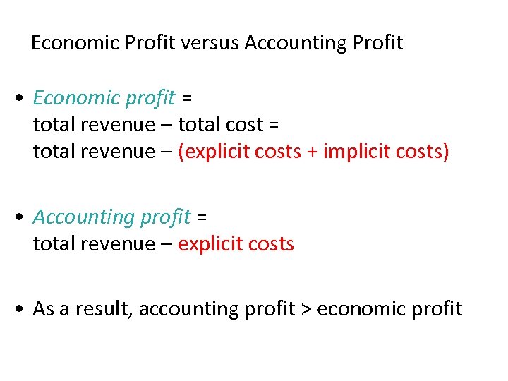 Economic Profit versus Accounting Profit • Economic profit = total revenue – total cost