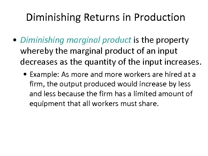 Diminishing Returns in Production • Diminishing marginal product is the property whereby the marginal