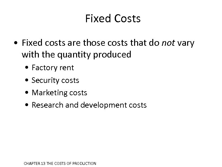 Fixed Costs • Fixed costs are those costs that do not vary with the