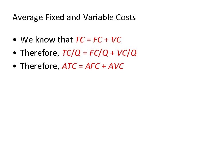 Average Fixed and Variable Costs • We know that TC = FC + VC