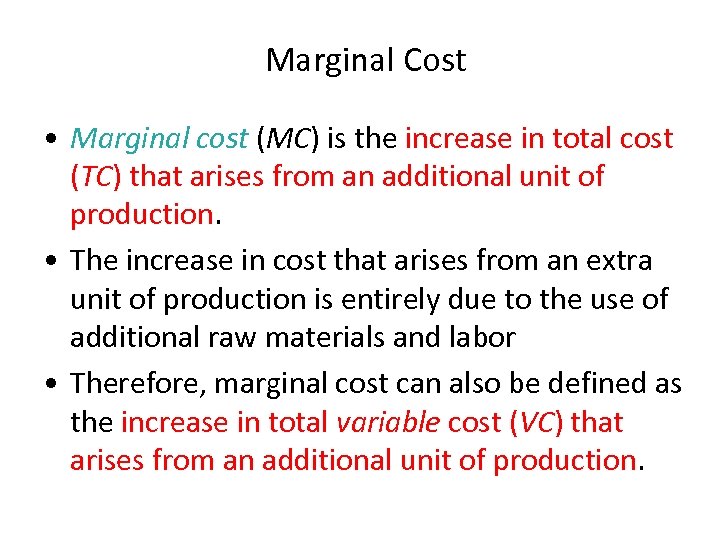 Marginal Cost • Marginal cost (MC) is the increase in total cost (TC) that