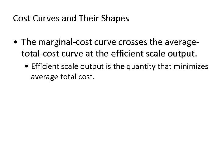 Cost Curves and Their Shapes • The marginal-cost curve crosses the averagetotal-cost curve at