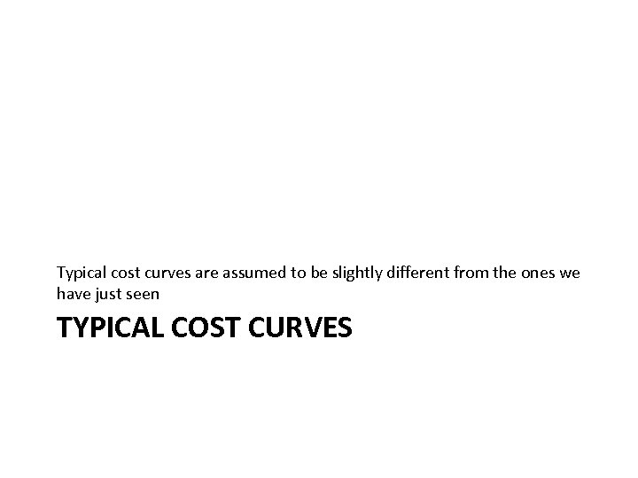 Typical cost curves are assumed to be slightly different from the ones we have