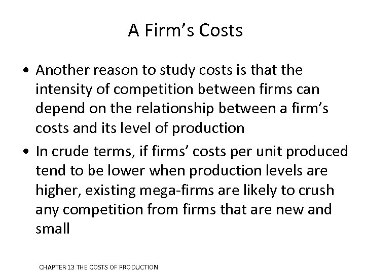 A Firm’s Costs • Another reason to study costs is that the intensity of