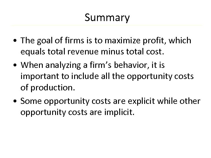 Summary • The goal of firms is to maximize profit, which equals total revenue