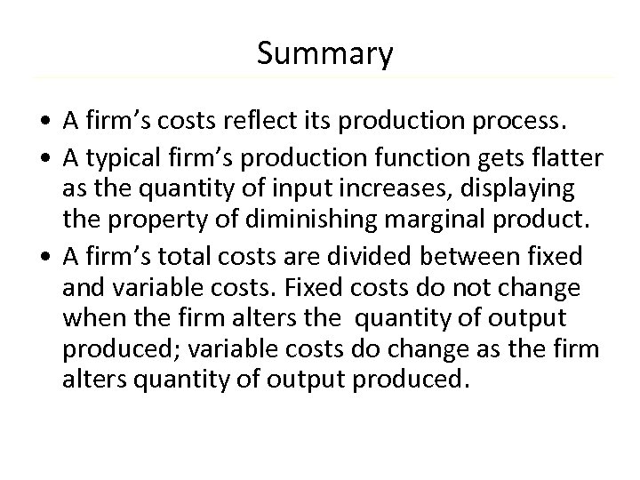 Summary • A firm’s costs reflect its production process. • A typical firm’s production