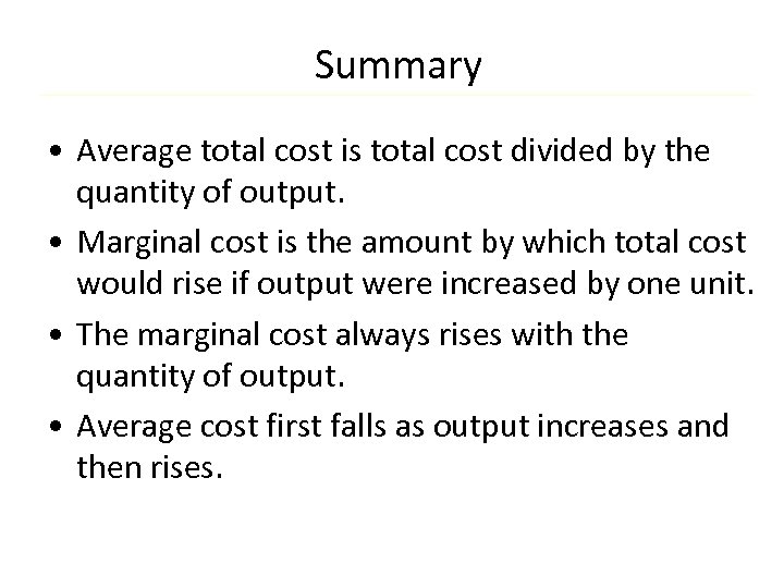 Summary • Average total cost is total cost divided by the quantity of output.