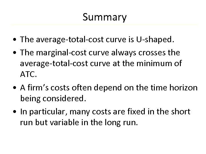 Summary • The average-total-cost curve is U-shaped. • The marginal-cost curve always crosses the