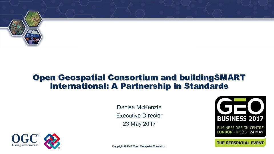 ® Open Geospatial Consortium and building. SMART International: A Partnership in Standards Denise Mc.