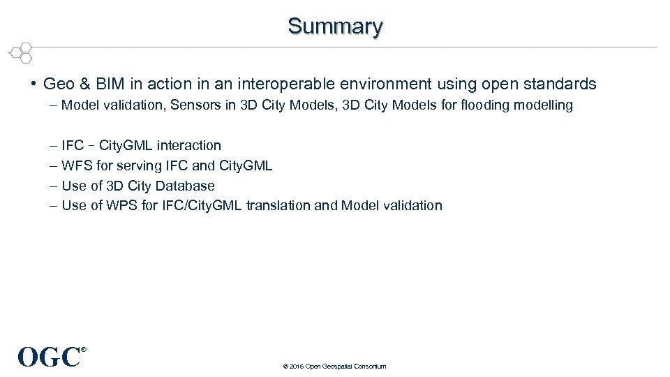 Summary • Geo & BIM in action in an interoperable environment using open standards