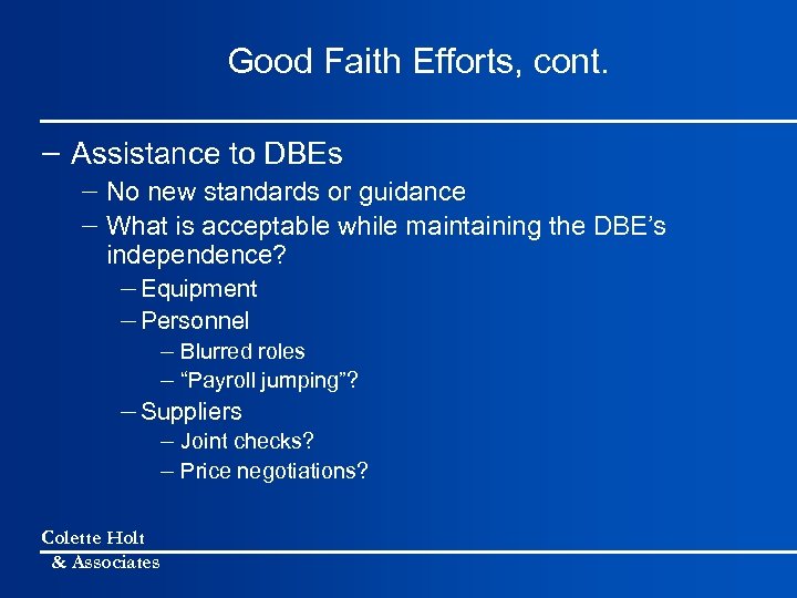 Good Faith Efforts, cont. - Assistance to DBEs - No new standards or guidance