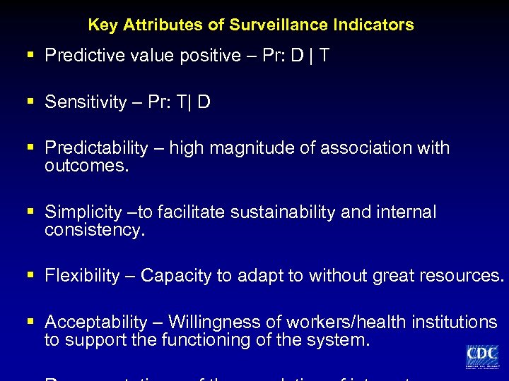 Key Attributes of Surveillance Indicators § Predictive value positive – Pr: D | T