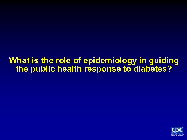What is the role of epidemiology in guiding the public health response to diabetes?