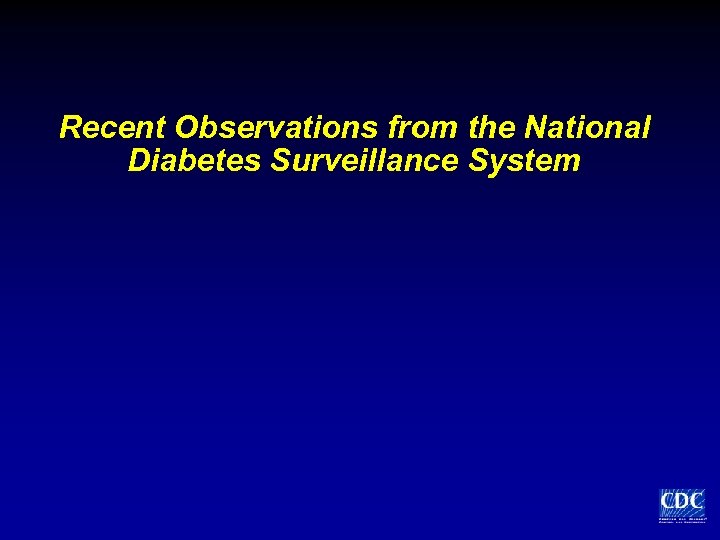Recent Observations from the National Diabetes Surveillance System 