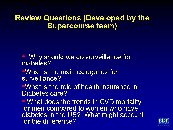 Review Questions (Developed by the Supercourse team) • Why should we do surveillance for
