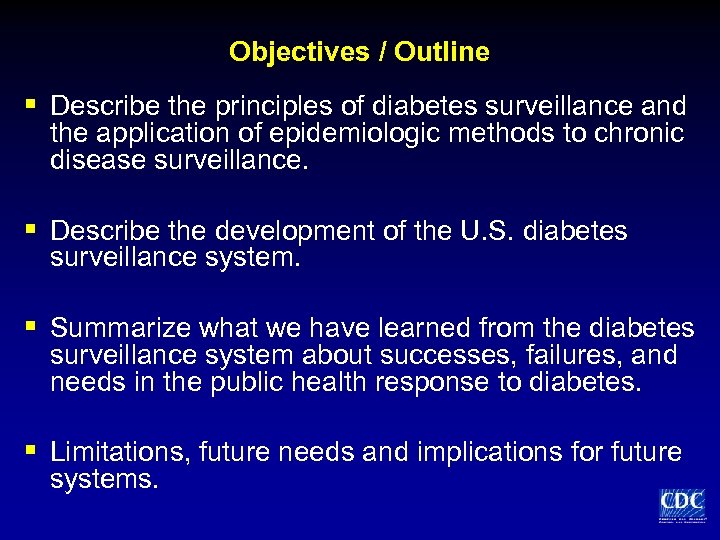 Objectives / Outline § Describe the principles of diabetes surveillance and the application of