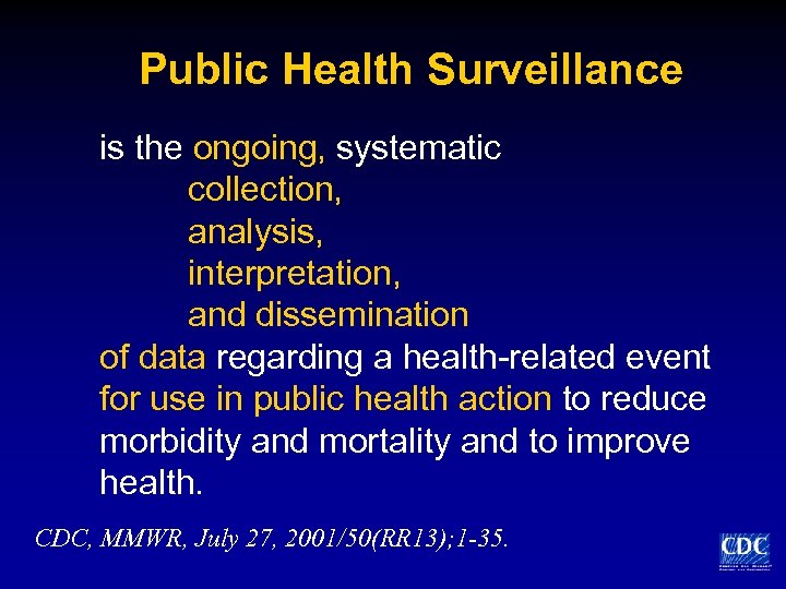 Public Health Surveillance is the ongoing, systematic collection, analysis, interpretation, and dissemination of data