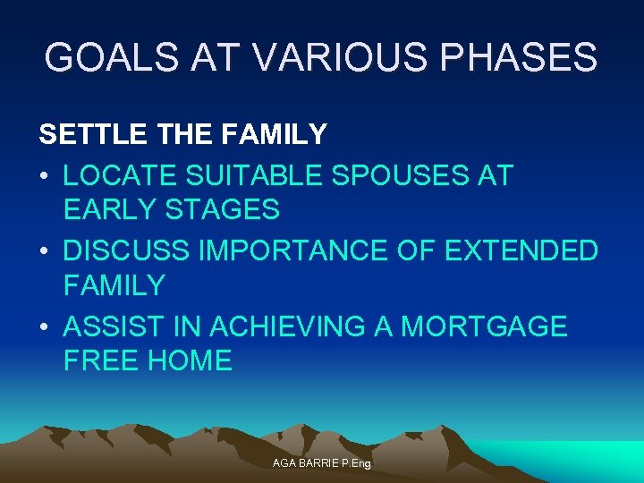 GOALS AT VARIOUS PHASES SETTLE THE FAMILY • LOCATE SUITABLE SPOUSES AT EARLY STAGES