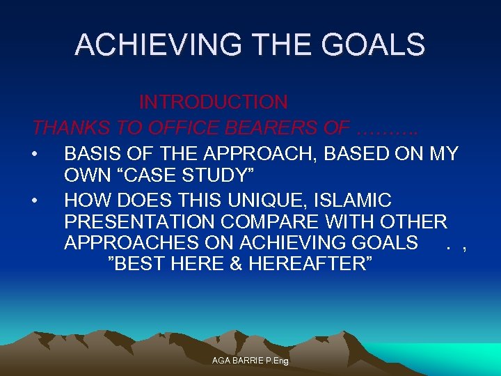 ACHIEVING THE GOALS INTRODUCTION THANKS TO OFFICE BEARERS OF ………. • BASIS OF THE