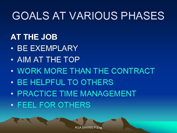 GOALS AT VARIOUS PHASES AT THE JOB • BE EXEMPLARY • AIM AT THE