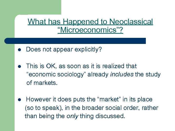What has Happened to Neoclassical “Microeconomics”? l Does not appear explicitly? l This is