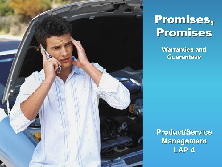 Promises, Promises Warranties and Guarantees Product/Service Management LAP 4 