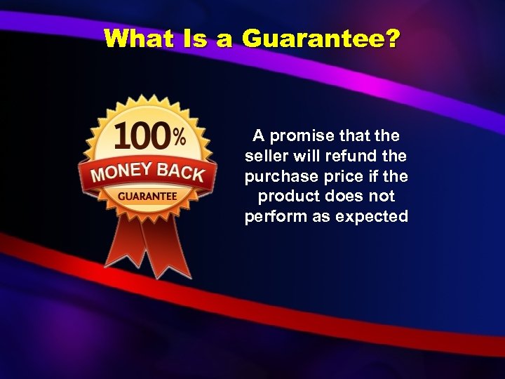 What Is a Guarantee? A promise that the seller will refund the purchase price