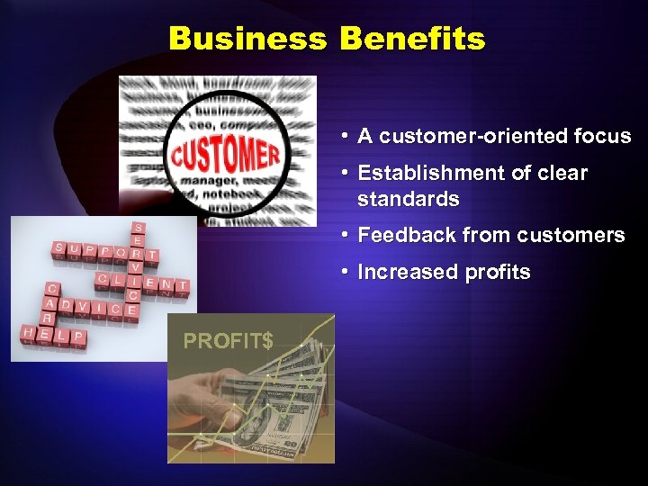 Business Benefits • A customer-oriented focus • Establishment of clear standards • Feedback from