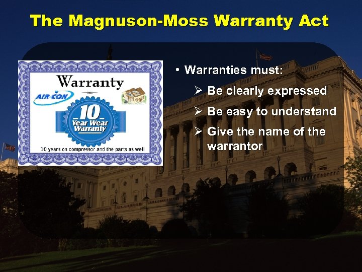 The Magnuson-Moss Warranty Act • Warranties must: Ø Be clearly expressed Ø Be easy