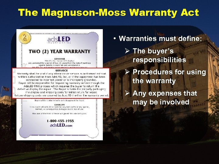 The Magnuson-Moss Warranty Act • Warranties must define: Ø The buyer’s responsibilities Ø Procedures