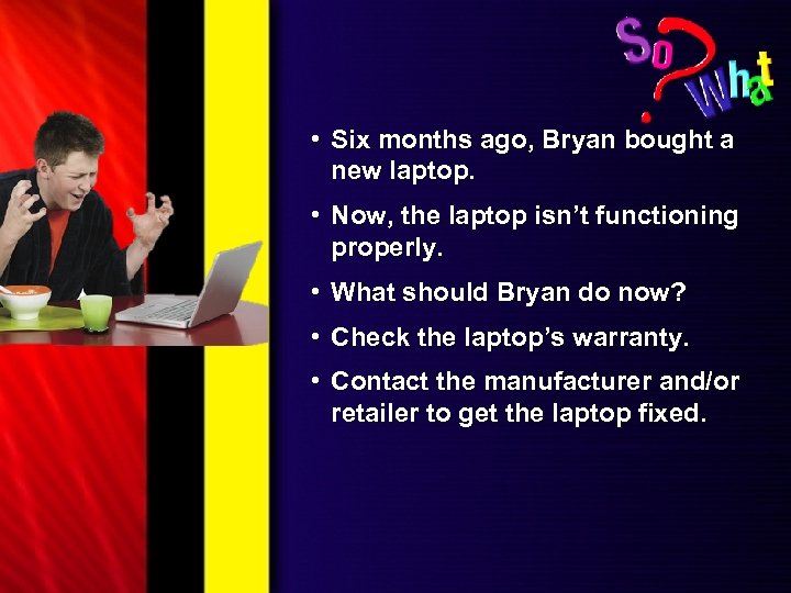  • Six months ago, Bryan bought a new laptop. • Now, the laptop