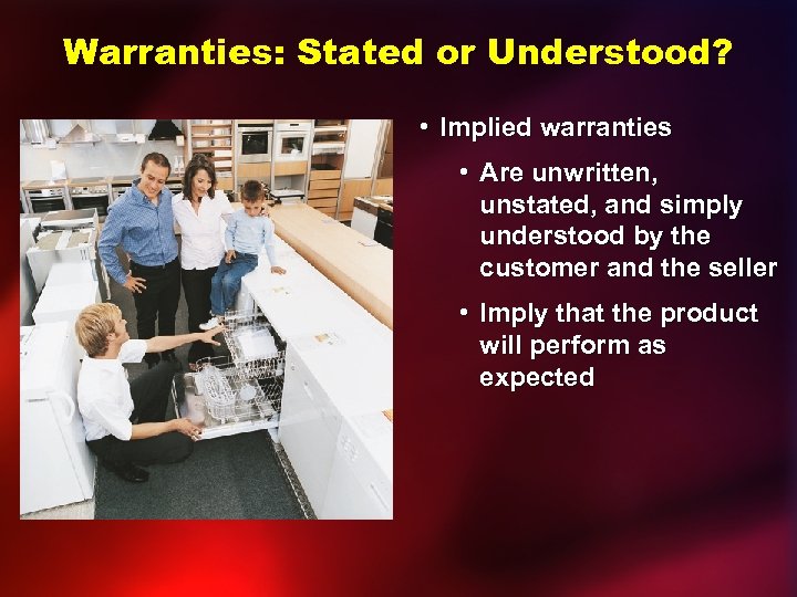 Warranties: Stated or Understood? • Implied warranties • Are unwritten, unstated, and simply understood