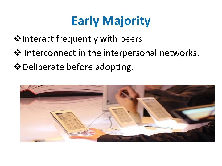 Early Majority v. Interact frequently with peers v Interconnect in the interpersonal networks. v.