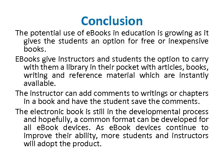 Conclusion The potential use of e. Books in education is growing as it gives