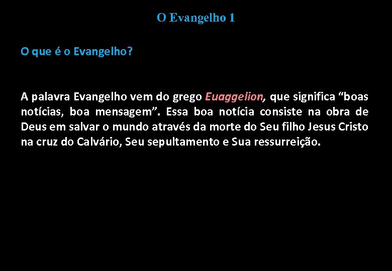 O Evangelho 1 O que é o Evangelho? A palavra Evangelho vem do grego