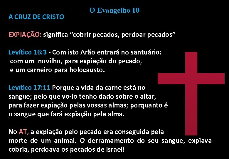 A CRUZ DE CRISTO O Evangelho 10 EXPIAÇÃO: significa “cobrir pecados, perdoar pecados” Levítico