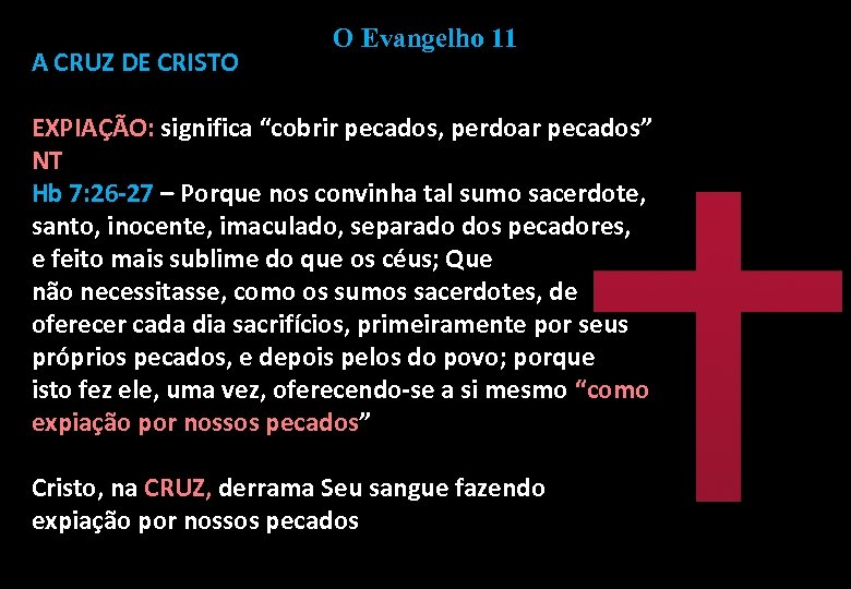 A CRUZ DE CRISTO O Evangelho 11 EXPIAÇÃO: significa “cobrir pecados, perdoar pecados” NT