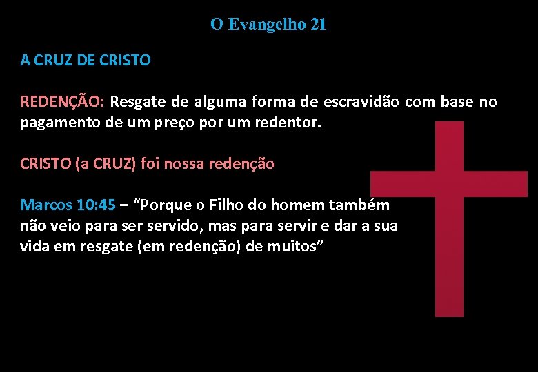 O Evangelho 21 A CRUZ DE CRISTO REDENÇÃO: Resgate de alguma forma de escravidão