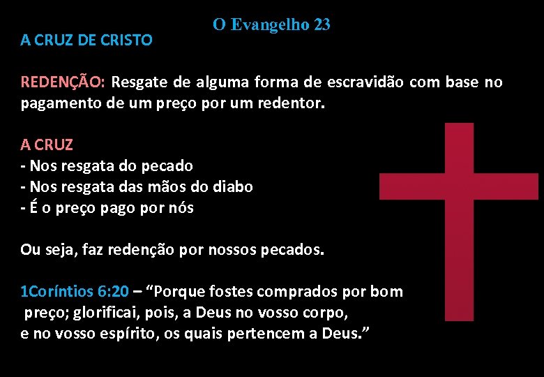 A CRUZ DE CRISTO O Evangelho 23 REDENÇÃO: Resgate de alguma forma de escravidão