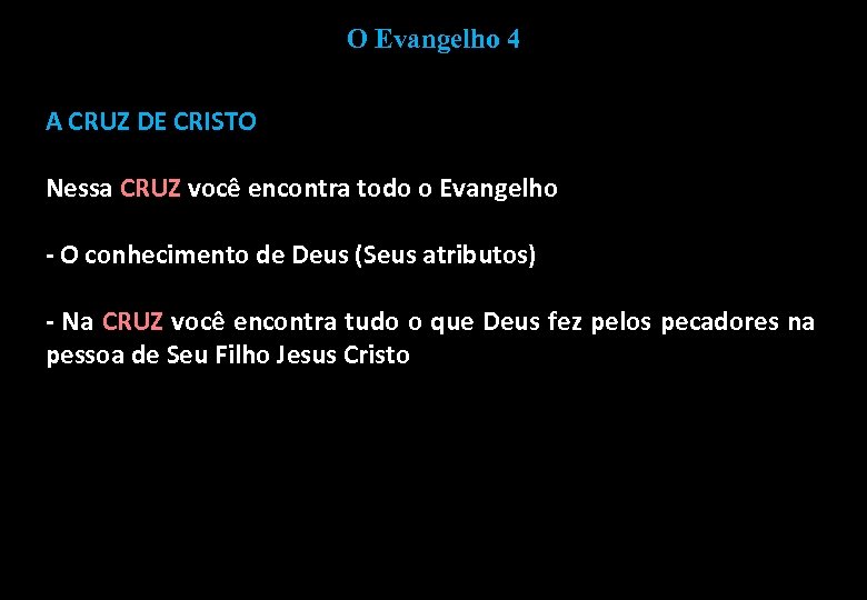 O Evangelho 4 A CRUZ DE CRISTO Nessa CRUZ você encontra todo o Evangelho