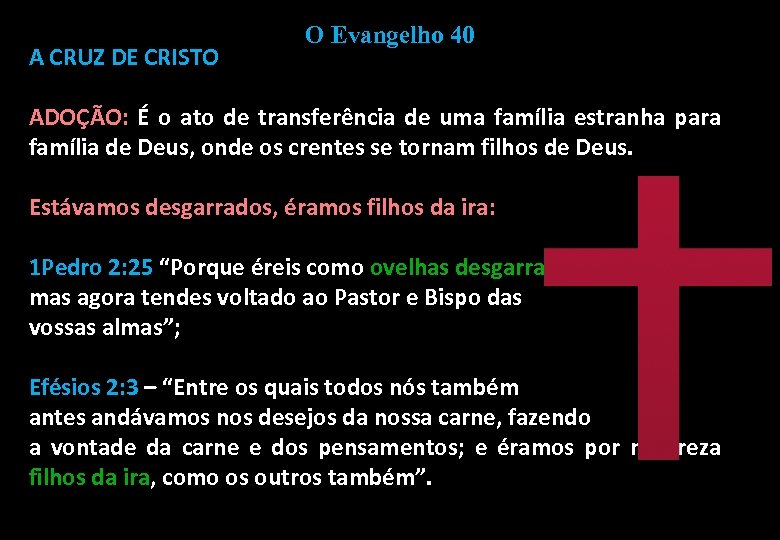 A CRUZ DE CRISTO O Evangelho 40 ADOÇÃO: É o ato de transferência de