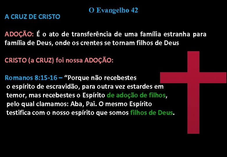 A CRUZ DE CRISTO O Evangelho 42 ADOÇÃO: É o ato de transferência de